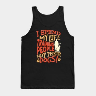 I Spend My Life Training People Not Their Dogs Tank Top